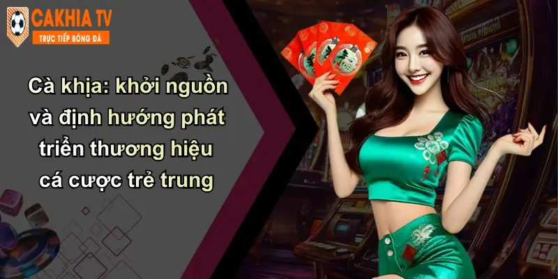 Cà khịa: khởi nguồn và định hướng phát triển thương hiệu cá cược trẻ trung