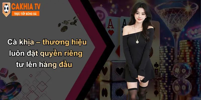 Cà khịa – thương hiệu luôn đặt quyền riêng tư lên hàng đầu
