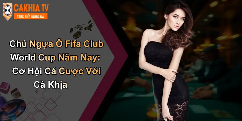 Chú Ngựa Ô Fifa Club World Cup Năm Nay Cơ Hội Với Cà Khịa