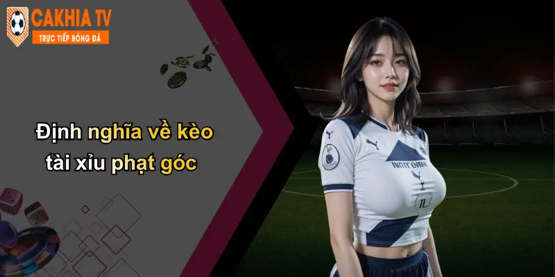 Định nghĩa về kèo tài xỉu phạt góc