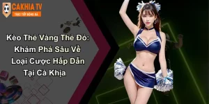 Kèo Thẻ Vàng Thẻ Đỏ: Khám Phá Sâu Về Loại Cược Tại Cà Khịa