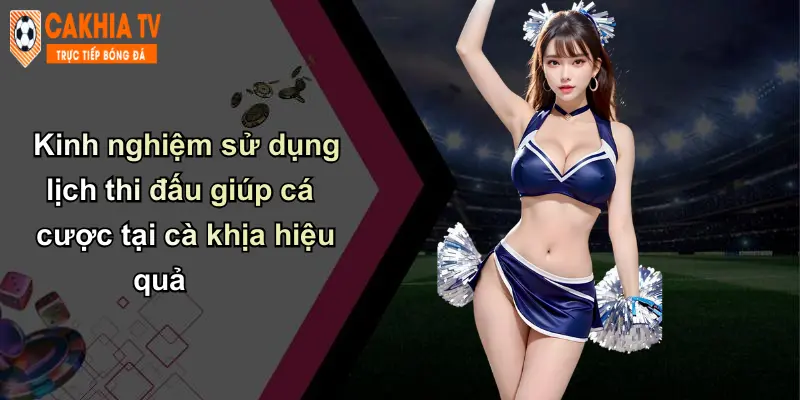 Kinh nghiệm sử dụng lịch thi đấu giúp cá cược tại cà khịa hiệu quả