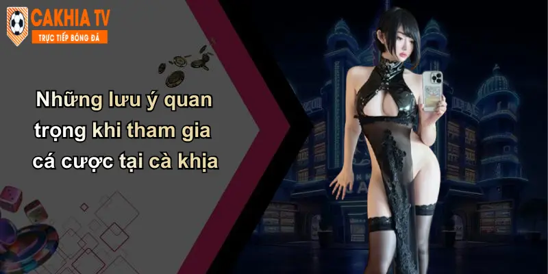 Những lưu ý quan trọng khi tham gia cá cược tại cà khịa
