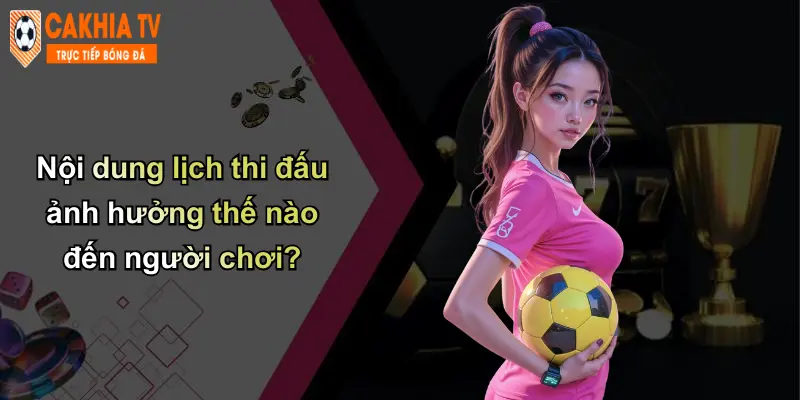 Nội dung lịch thi đấu ảnh hưởng thế nào đến người chơi?