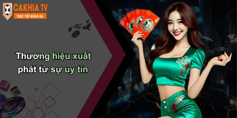 Thương hiệu xuất phát từ sự uy tín