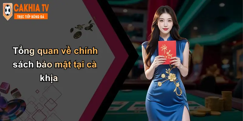Tổng quan về chính sách bảo mật tại cà khịa