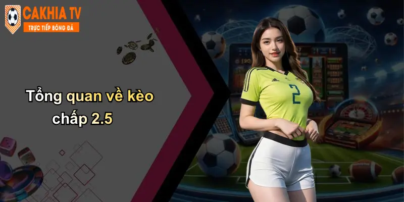 Tổng quan về kèo chấp 2.5