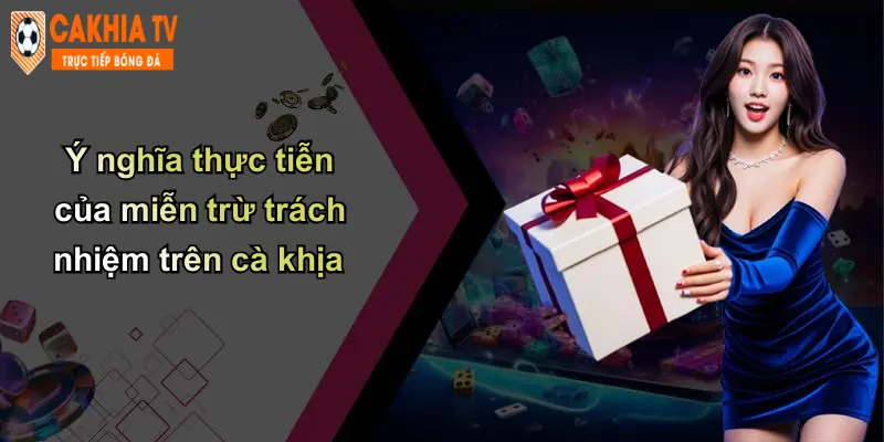Ý nghĩa thực tiễn của miễn trừ trách nhiệm trên cà khịa