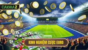 Kinh Nghiệm Cược Euro