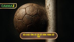 Kèo Cược Tổng Số Lần Sút Bóng Trúng Cột Dọc