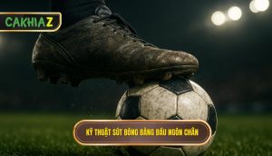 Kỹ Thuật Sút Bóng Bằng đầu Ngón Chân