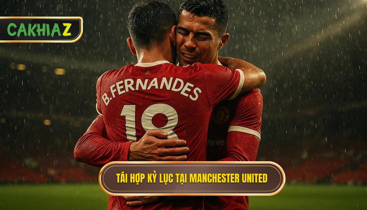 Màn Tái Hợp Kỷ Lục Và Những Kỳ Vọng Dang Dở Tại Manchester United