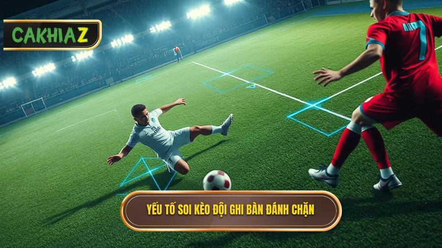 Các yếu tố then chốt khi soi Kèo cược đội ghi bàn từ tình huống đánh chặn