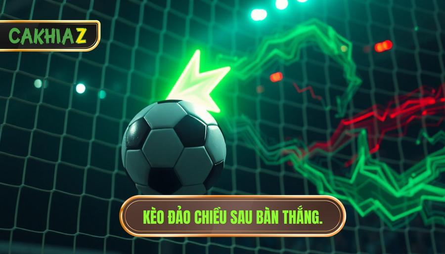 Kèo bắt đầu đảo chiều sau bàn thắng - Bí mật lật kèo từ CÀ KHỊA 2 Hiểu đúng về hiện tượng kèo bắt đầu đảo chiều sau bàn thắng