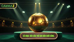 Kèo cầu thủ ghi bàn cuối cùng